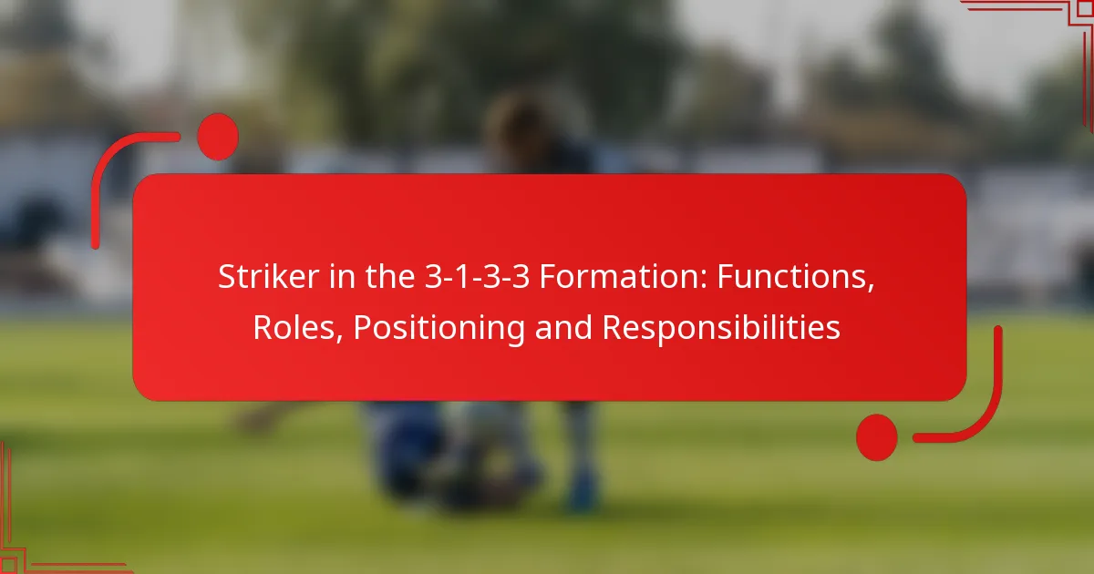 Striker in the 3-1-3-3 Formation: Functions, Roles, Positioning and Responsibilities