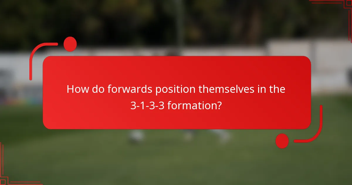 How do forwards position themselves in the 3-1-3-3 formation?