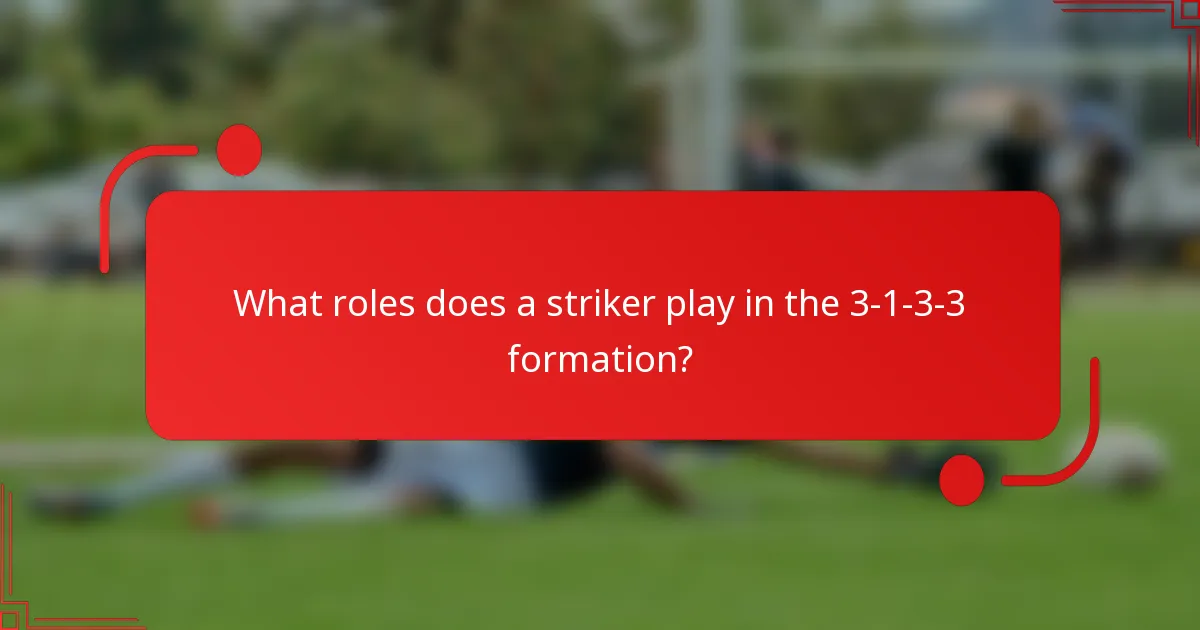 What roles does a striker play in the 3-1-3-3 formation?