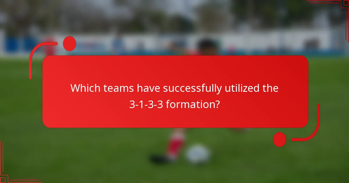 Which teams have successfully utilized the 3-1-3-3 formation?